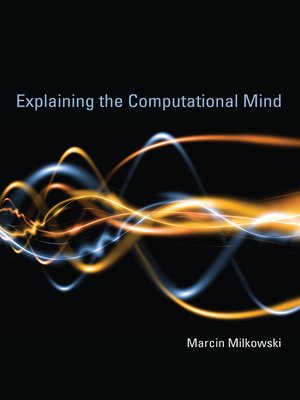 cover image of Explaining the Computational Mind